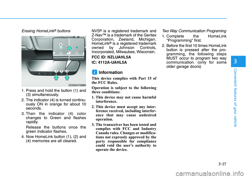 HYUNDAI IONIQ 2020  Owners Manual 3-27
Convenient features of your vehicle
3
Erasing HomeLink®buttons
1. Press and hold the button (1) and
(3) simultaneously.
2. The indicator (4) is turned continu-
ously ON in orange for about 10
se