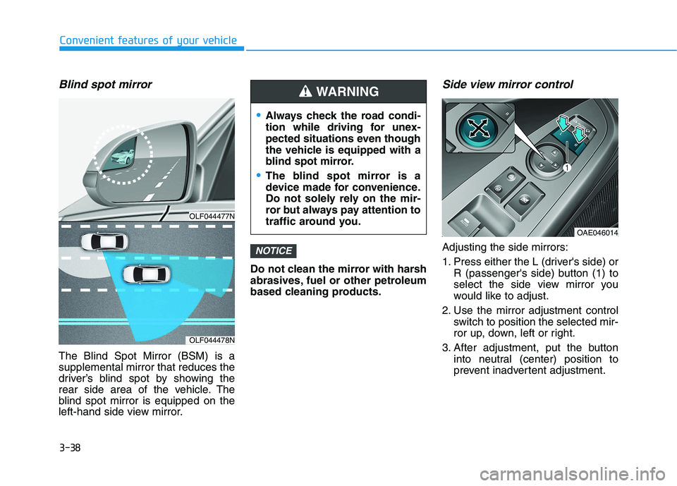 HYUNDAI IONIQ 2020  Owners Manual 3-38
Convenient features of your vehicle
Blind spot mirror
The Blind Spot Mirror (BSM) is a
supplemental mirror that reduces the
driver’s blind spot by showing the
rear side area of the vehicle. The