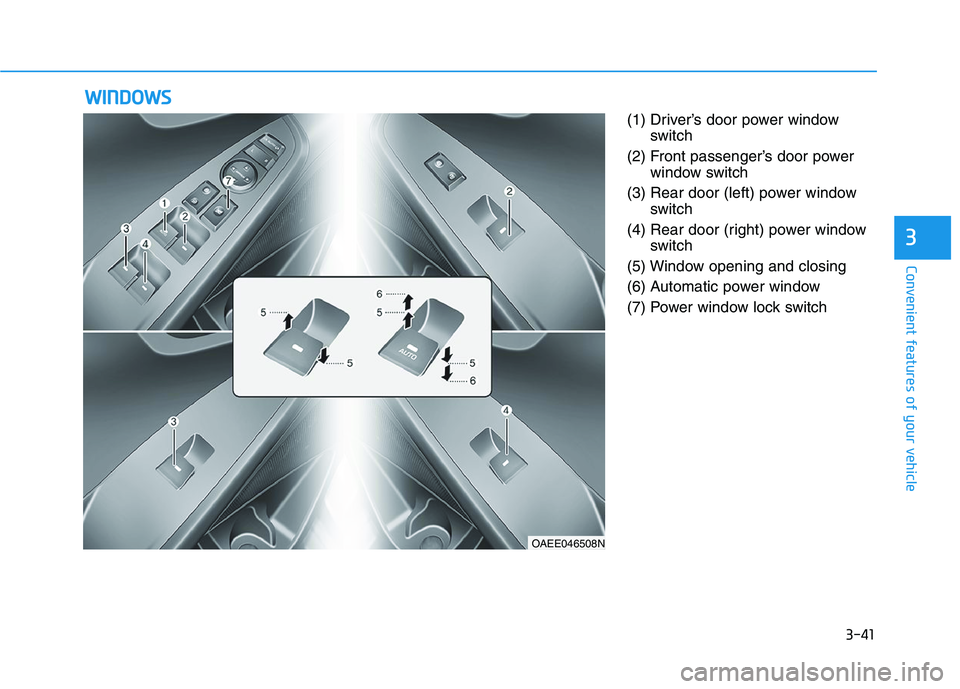 HYUNDAI IONIQ 2020  Owners Manual 3-41
Convenient features of your vehicle
3
(1) Driver’s door power window
switch
(2) Front passenger’s door power
window switch
(3) Rear door (left) power window
switch
(4) Rear door (right) power