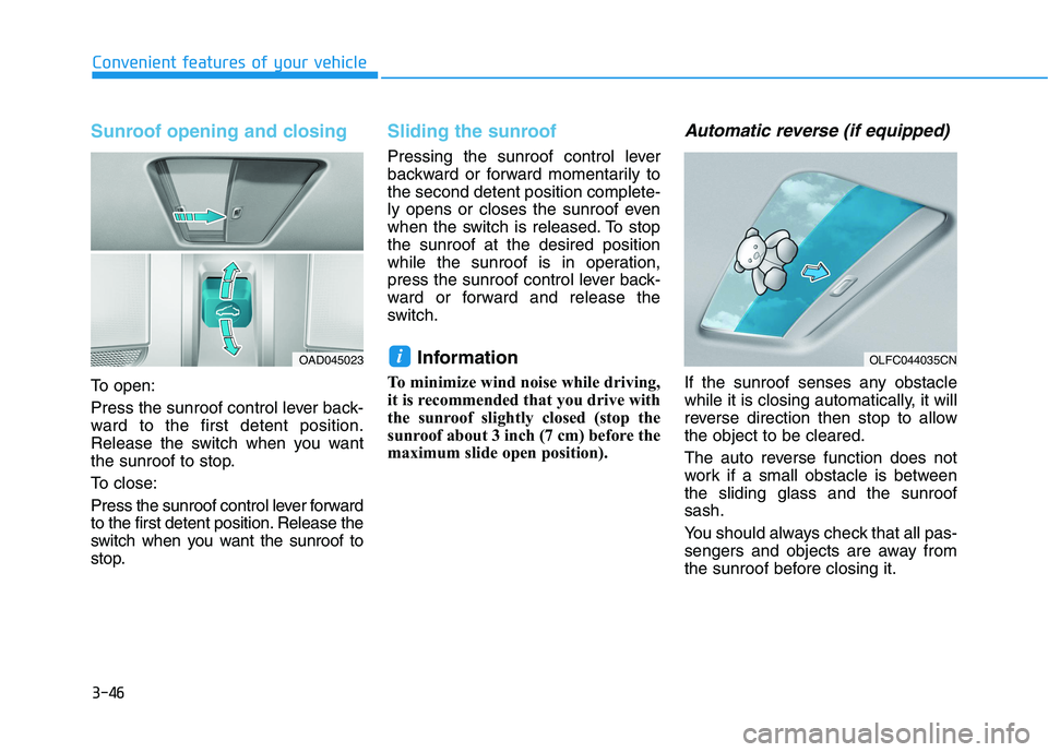HYUNDAI IONIQ 2020  Owners Manual 3-46
Convenient features of your vehicle
Sunroof opening and closing
To open:
Press the sunroof control lever back-
ward to the first detent position.
Release the switch when you want
the sunroof to s
