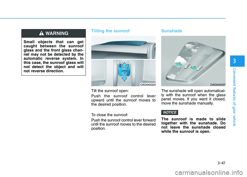 HYUNDAI IONIQ 2020  Owners Manual 3-47
Convenient features of your vehicle
3
Tilting the sunroof
Tilt the sunroof open:
Push the sunroof control lever
upward until the sunroof moves to
the desired position.
To close the sunroof:
Push 