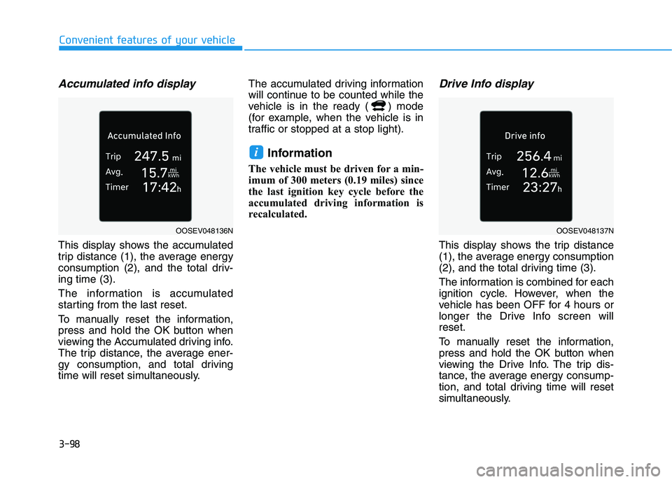 HYUNDAI IONIQ 2020 Owners Manual 3-98
Convenient features of your vehicle
Accumulated info display
This display shows the accumulated
trip distance (1), the average energy
consumption (2), and the total driv-
ing time (3).
The infor HYUNDAI IONIQ 2020 Owners Manual 3-98
Convenient features of your vehicle
Accumulated info display
This display shows the accumulated
trip distance (1), the average energy
consumption (2), and the total driv-
ing time (3).
The infor