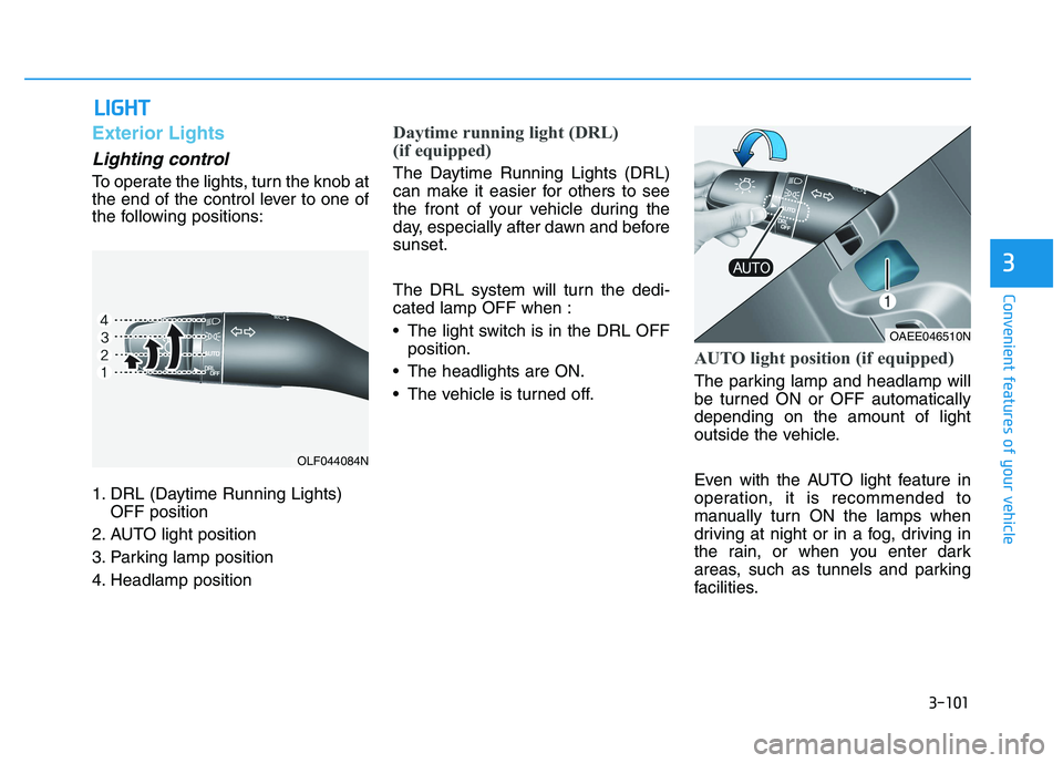 HYUNDAI IONIQ 2020 Owners Manual 3-101
Convenient features of your vehicle
3
L LI
IG
GH
HT
T
Exterior Lights
Lighting control
To operate the lights, turn the knob at
the end of the control lever to one of
the following positions:
1. HYUNDAI IONIQ 2020 Owners Manual 3-101
Convenient features of your vehicle
3
L LI
IG
GH
HT
T
Exterior Lights
Lighting control
To operate the lights, turn the knob at
the end of the control lever to one of
the following positions:
1.