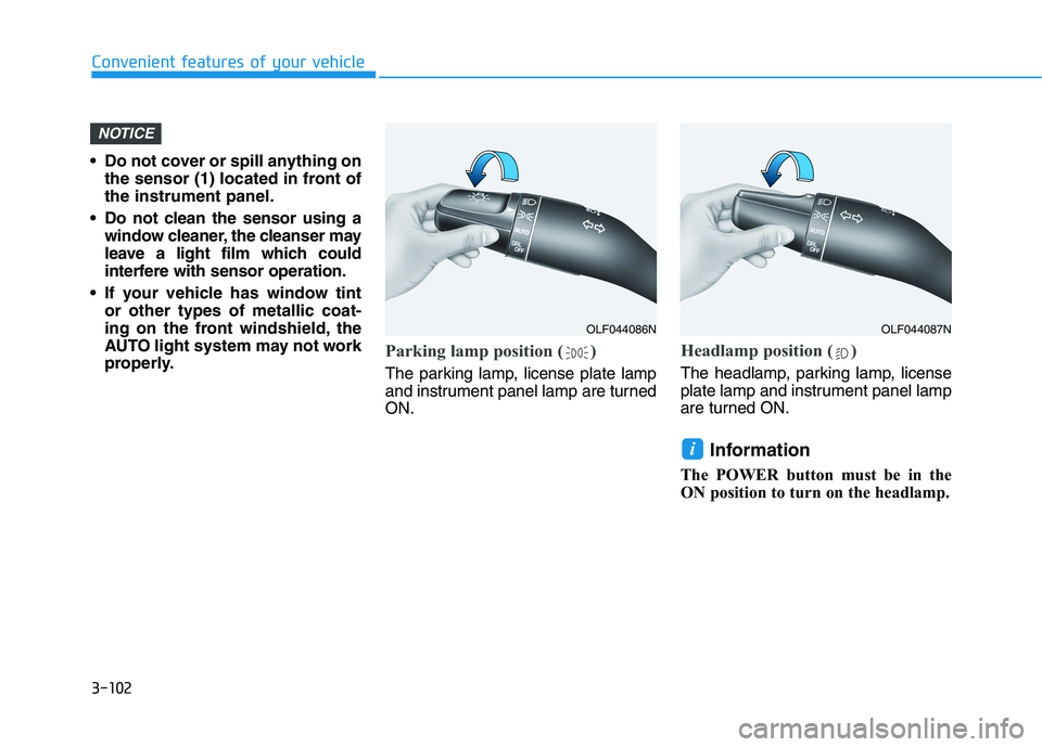 HYUNDAI IONIQ 2020 Owners Manual 3-102
Convenient features of your vehicle
• Do not cover or spill anything on
the sensor (1) located in front of
the instrument panel.
Do not clean the sensor using a
window cleaner, the cleanser m HYUNDAI IONIQ 2020 Owners Manual 3-102
Convenient features of your vehicle
• Do not cover or spill anything on
the sensor (1) located in front of
the instrument panel.
Do not clean the sensor using a
window cleaner, the cleanser m
