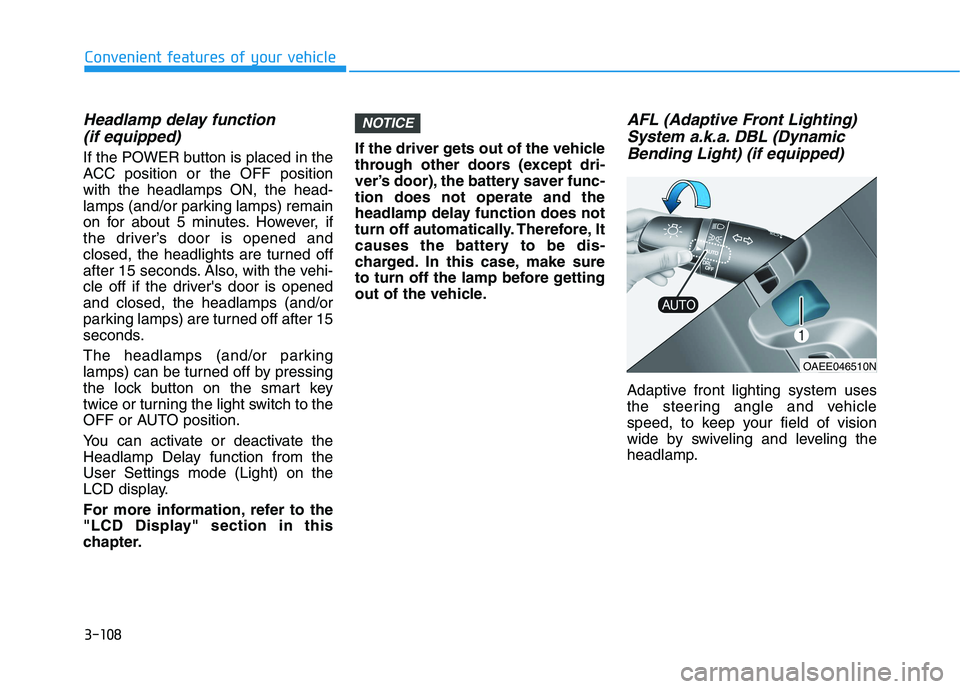 HYUNDAI IONIQ 2020  Owners Manual 3-108
Convenient features of your vehicle
Headlamp delay function 
(if equipped)
If the POWER button is placed in the
ACC position or the OFF position
with the headlamps ON, the head-
lamps (and/or pa