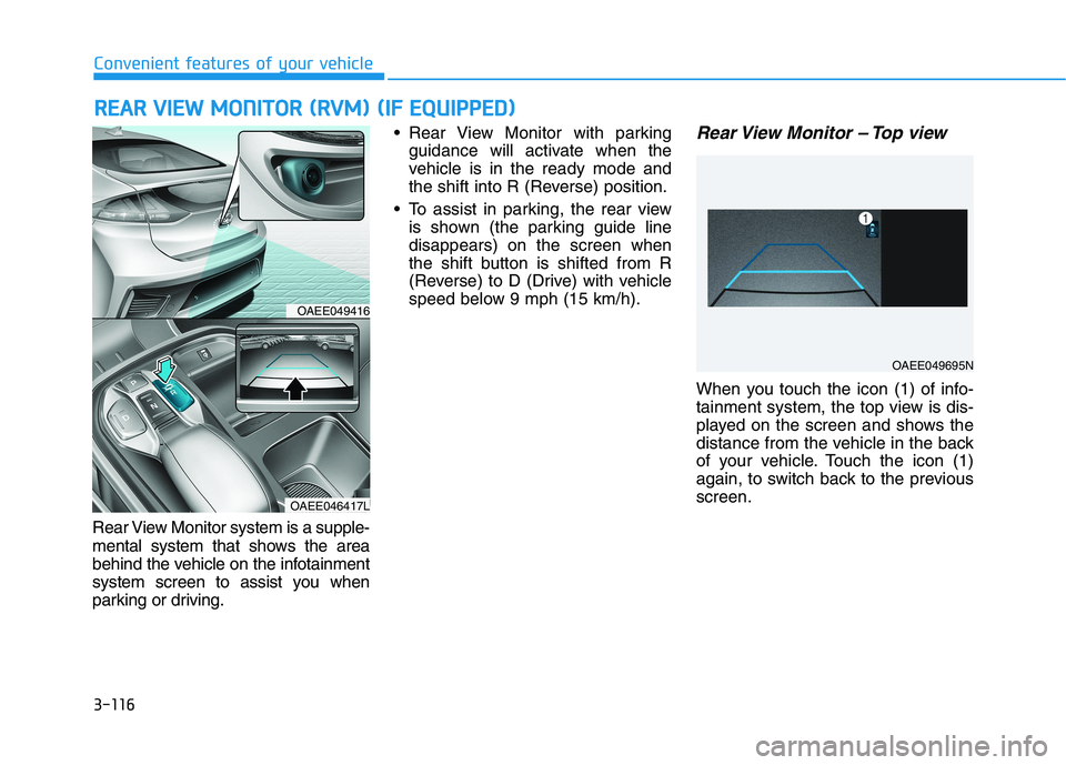 HYUNDAI IONIQ 2020 Owners Manual 3-116
Convenient features of your vehicle
R RE
EA
AR
R
V
VI
IE
EW
W
M
MO
ON
NI
IT
TO
OR
R
(
(R
RV
VM
M)
)
(
(I
IF
F
E
EQ
QU
UI
IP
PP
PE
ED
D)
)
Rear View Monitor system is a supple-
mental s HYUNDAI IONIQ 2020 Owners Manual 3-116
Convenient features of your vehicle
R RE
EA
AR
R
V
VI
IE
EW
W
M
MO
ON
NI
IT
TO
OR
R
(
(R
RV
VM
M)
)
(
(I
IF
F
E
EQ
QU
UI
IP
PP
PE
ED
D)
)
Rear View Monitor system is a supple-
mental s