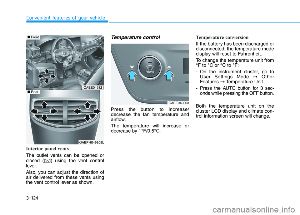 HYUNDAI IONIQ 2020 Owners Manual 3-124
Convenient features of your vehicle
Interior panel vents
The outlet vents can be opened or
closed ( ) using the vent control
lever.
Also, you can adjust the direction of
air delivered from these HYUNDAI IONIQ 2020 Owners Manual 3-124
Convenient features of your vehicle
Interior panel vents
The outlet vents can be opened or
closed ( ) using the vent control
lever.
Also, you can adjust the direction of
air delivered from these