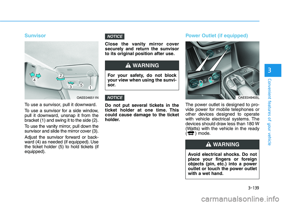 HYUNDAI IONIQ 2020 Owners Manual 3-139
Convenient features of your vehicle
3
Sunvisor
To use a sunvisor, pull it downward.
To use a sunvisor for a side window,
pull it downward, unsnap it from the
bracket (1) and swing it to the side HYUNDAI IONIQ 2020 Owners Manual 3-139
Convenient features of your vehicle
3
Sunvisor
To use a sunvisor, pull it downward.
To use a sunvisor for a side window,
pull it downward, unsnap it from the
bracket (1) and swing it to the side