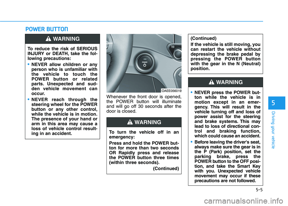HYUNDAI IONIQ 2020 Owners Manual 5-5
Driving your vehicle
5
P PO
OW
WE
ER
R
B
BU
UT
TT
TO
ON
N
Whenever the front door is opened,
the POWER button will illuminate
and will go off 30 seconds after the
door is closed. To reduce the r HYUNDAI IONIQ 2020 Owners Manual 5-5
Driving your vehicle
5
P PO
OW
WE
ER
R
B
BU
UT
TT
TO
ON
N
Whenever the front door is opened,
the POWER button will illuminate
and will go off 30 seconds after the
door is closed. To reduce the r