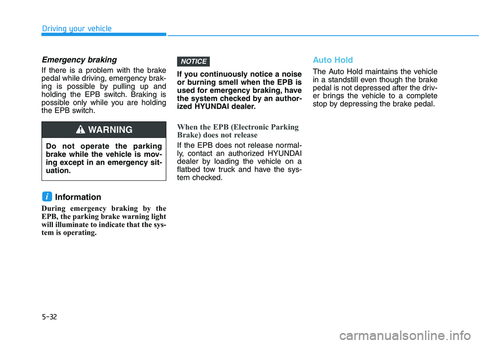 HYUNDAI IONIQ 2020 Owners Manual 5-32
Driving your vehicle
Emergency braking
If there is a problem with the brake
pedal while driving, emergency brak-
ing is possible by pulling up and
holding the EPB switch. Braking is
possible only HYUNDAI IONIQ 2020 Owners Manual 5-32
Driving your vehicle
Emergency braking
If there is a problem with the brake
pedal while driving, emergency brak-
ing is possible by pulling up and
holding the EPB switch. Braking is
possible only