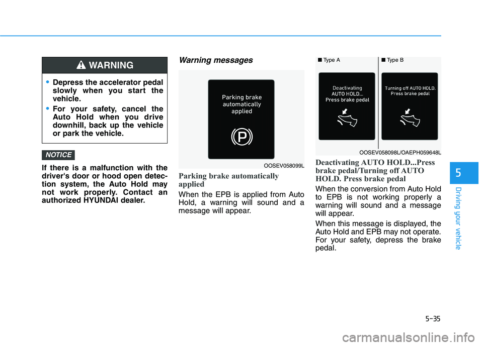 HYUNDAI IONIQ 2020 Owners Manual 5-35
Driving your vehicle
5If there is a malfunction with the
drivers door or hood open detec-
tion system, the Auto Hold may
not work properly. Contact an
authorized HYUNDAI dealer.
Warning messages HYUNDAI IONIQ 2020 Owners Manual 5-35
Driving your vehicle
5If there is a malfunction with the
drivers door or hood open detec-
tion system, the Auto Hold may
not work properly. Contact an
authorized HYUNDAI dealer.
Warning messages