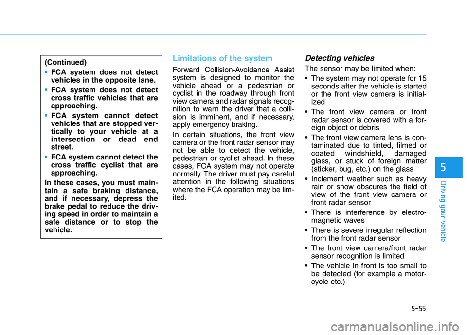 HYUNDAI IONIQ 2020 Owners Manual 5-55
Driving your vehicle
5
Limitations of the system
Forward Collision-Avoidance Assist
system is designed to monitor the
vehicle ahead or a pedestrian or
cyclist in the roadway through front
view ca HYUNDAI IONIQ 2020 Owners Manual 5-55
Driving your vehicle
5
Limitations of the system
Forward Collision-Avoidance Assist
system is designed to monitor the
vehicle ahead or a pedestrian or
cyclist in the roadway through front
view ca