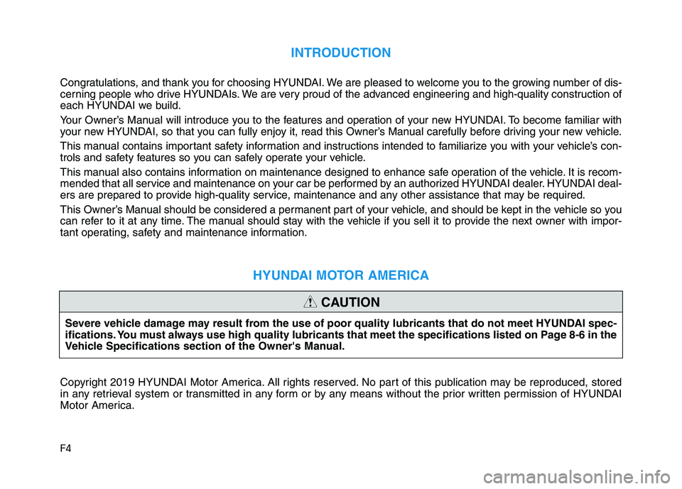 HYUNDAI IONIQ 2020 Owners Manual F4
INTRODUCTION
Congratulations, and thank you for choosing HYUNDAI. We are pleased to welcome you to the growing number of dis-
cerning people who drive HYUNDAIs. We are very proud of the advanced en HYUNDAI IONIQ 2020 Owners Manual F4
INTRODUCTION
Congratulations, and thank you for choosing HYUNDAI. We are pleased to welcome you to the growing number of dis-
cerning people who drive HYUNDAIs. We are very proud of the advanced en