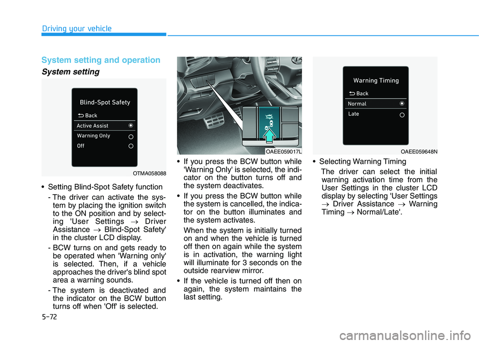 HYUNDAI IONIQ 2020 Owners Manual 5-72
Driving your vehicle
System setting and operation
System setting
Setting Blind-Spot Safety function
- The driver can activate the sys-
tem by placing the ignition switch
to the ON position and b HYUNDAI IONIQ 2020 Owners Manual 5-72
Driving your vehicle
System setting and operation
System setting
Setting Blind-Spot Safety function
- The driver can activate the sys-
tem by placing the ignition switch
to the ON position and b