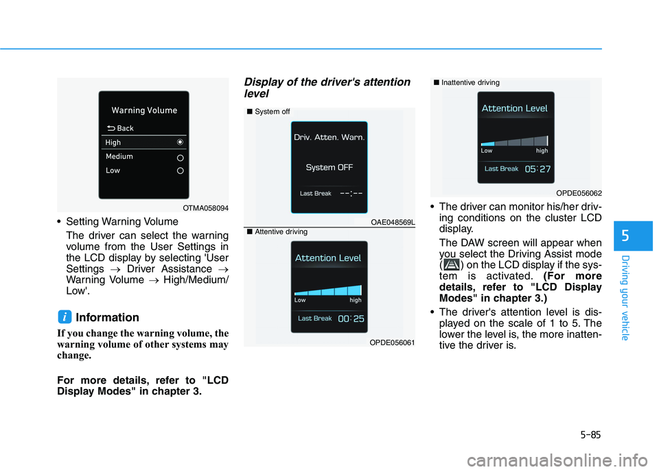 HYUNDAI IONIQ 2020 Owners Manual 5-85
Driving your vehicle
5
Setting Warning Volume
The driver can select the warning
volume from the User Settings in
the LCD display by selecting User
Settings →Driver Assistance →
Warning Volu HYUNDAI IONIQ 2020 Owners Manual 5-85
Driving your vehicle
5
Setting Warning Volume
The driver can select the warning
volume from the User Settings in
the LCD display by selecting User
Settings →Driver Assistance →
Warning Volu