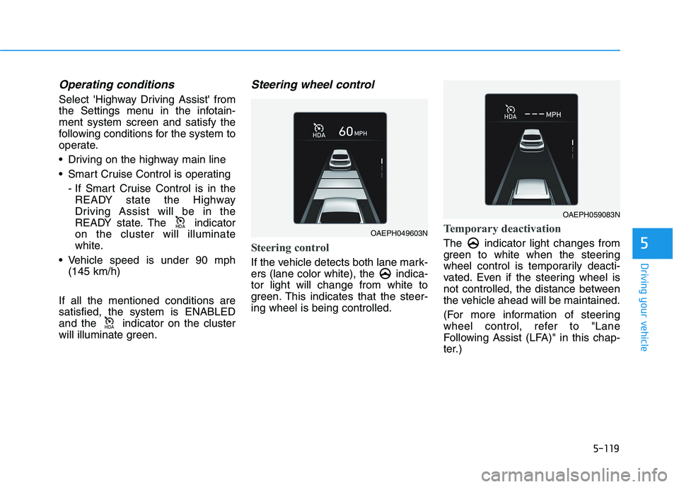 HYUNDAI IONIQ 2020 Owners Manual 5-119
Driving your vehicle
5
Operating conditions
Select Highway Driving Assist from
the Settings menu in the infotain-
ment system screen and satisfy the
following conditions for the system to
oper HYUNDAI IONIQ 2020 Owners Manual 5-119
Driving your vehicle
5
Operating conditions
Select Highway Driving Assist from
the Settings menu in the infotain-
ment system screen and satisfy the
following conditions for the system to
oper