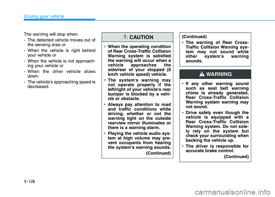 HYUNDAI IONIQ 2020 Owners Manual 5-128
Driving your vehicle
The warning will stop when:
- The detected vehicle moves out of
the sensing area or
- When the vehicle is right behind
your vehicle or
- When the vehicle is not approach-
in HYUNDAI IONIQ 2020 Owners Manual 5-128
Driving your vehicle
The warning will stop when:
- The detected vehicle moves out of
the sensing area or
- When the vehicle is right behind
your vehicle or
- When the vehicle is not approach-
in