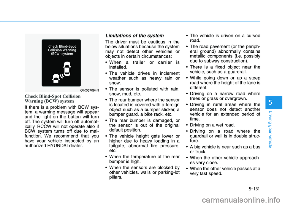 HYUNDAI IONIQ 2020 Owners Manual 5-131
Driving your vehicle
5
Check Blind-Spot Collision
Warning (BCW) system
If there is a problem with BCW sys-
tem, a warning message will appear
and the light on the button will turn
off. The syste HYUNDAI IONIQ 2020 Owners Manual 5-131
Driving your vehicle
5
Check Blind-Spot Collision
Warning (BCW) system
If there is a problem with BCW sys-
tem, a warning message will appear
and the light on the button will turn
off. The syste