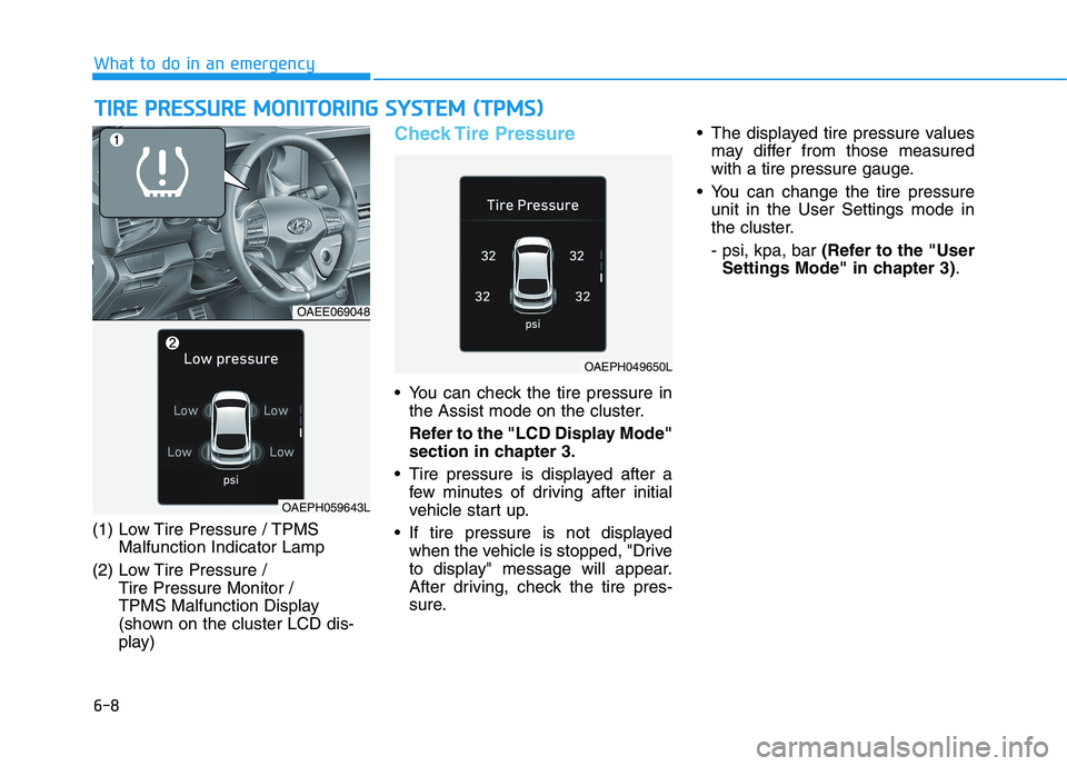 HYUNDAI IONIQ 2020 Owners Manual 6-8
What to do in an emergency
T TI
IR
RE
E
P
PR
RE
ES
SS
SU
UR
RE
E
M
MO
ON
NI
IT
TO
OR
RI
IN
NG
G
S
SY
YS
ST
TE
EM
M
(
(T
TP
PM
MS
S)
)
(1) Low Tire Pressure / TPMS
Malfunction Indicator Lam HYUNDAI IONIQ 2020 Owners Manual 6-8
What to do in an emergency
T TI
IR
RE
E
P
PR
RE
ES
SS
SU
UR
RE
E
M
MO
ON
NI
IT
TO
OR
RI
IN
NG
G
S
SY
YS
ST
TE
EM
M
(
(T
TP
PM
MS
S)
)
(1) Low Tire Pressure / TPMS
Malfunction Indicator Lam
