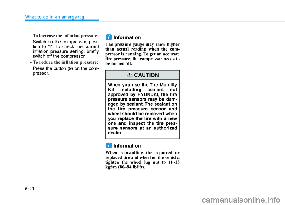 HYUNDAI IONIQ 2020 Owners Manual 6-20
What to do in an emergency
- To increase the inflation pressure:
Switch on the compressor, posi-
tion to "I". To check the current
inflation pressure setting, briefly
switch off the compressor.
HYUNDAI IONIQ 2020 Owners Manual 6-20
What to do in an emergency
- To increase the inflation pressure:
Switch on the compressor, posi-
tion to "I". To check the current
inflation pressure setting, briefly
switch off the compressor.