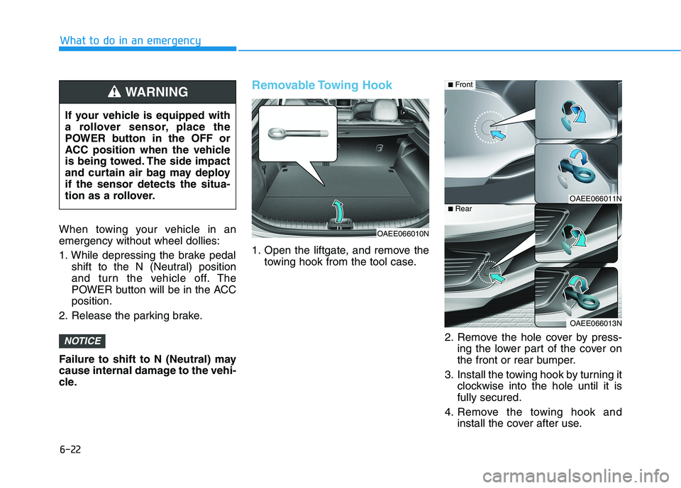 HYUNDAI IONIQ 2020 Owners Manual 6-22
What to do in an emergency
When towing your vehicle in an
emergency without wheel dollies:
1. While depressing the brake pedal
shift to the N (Neutral) position
and turn the vehicle off. The
POWE HYUNDAI IONIQ 2020 Owners Manual 6-22
What to do in an emergency
When towing your vehicle in an
emergency without wheel dollies:
1. While depressing the brake pedal
shift to the N (Neutral) position
and turn the vehicle off. The
POWE