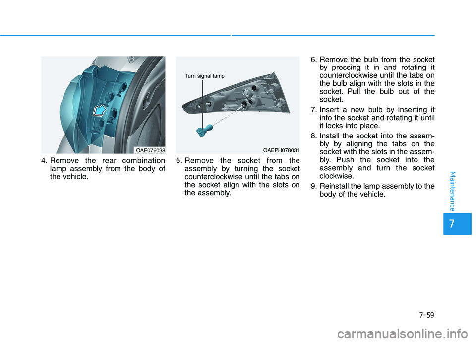 HYUNDAI IONIQ 2020  Owners Manual 7-59
7
Maintenance
4. Remove the rear combination
lamp assembly from the body of
the vehicle.5. Remove the socket from the
assembly by turning the socket
counterclockwise until the tabs on
the socket 
