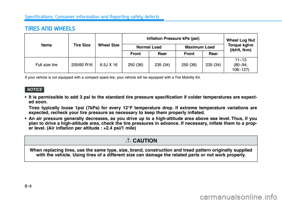 HYUNDAI IONIQ 2020 Owners Manual 8-4
Specifications, Consumer information and Reporting safety defects
T TI
IR
RE
ES
S
A
AN
ND
D
W
WH
HE
EE
EL
LS
S
When replacing tires, use the same type, size, brand, construction and tread patt HYUNDAI IONIQ 2020 Owners Manual 8-4
Specifications, Consumer information and Reporting safety defects
T TI
IR
RE
ES
S
A
AN
ND
D
W
WH
HE
EE
EL
LS
S
When replacing tires, use the same type, size, brand, construction and tread patt
