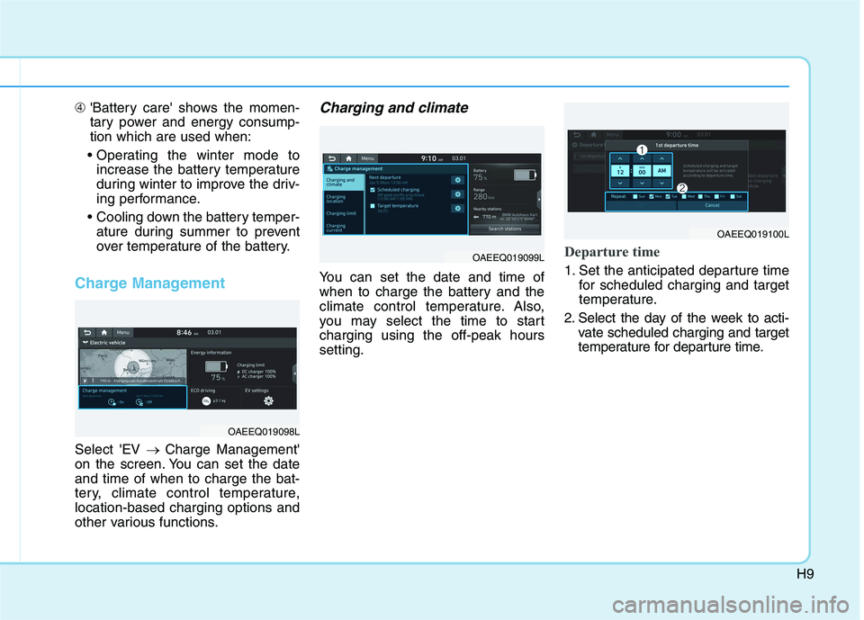 HYUNDAI IONIQ 2020 Owners Manual H9
➃Battery care shows the momen-
tary power and energy consump-
tion which are used when:
increase the battery temperature
during winter to improve the driv-
ing performance.
ature during summe HYUNDAI IONIQ 2020 Owners Manual H9
➃Battery care shows the momen-
tary power and energy consump-
tion which are used when:
increase the battery temperature
during winter to improve the driv-
ing performance.
ature during summe