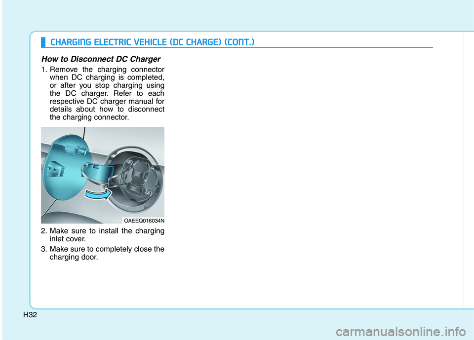 HYUNDAI IONIQ 2020  Owners Manual H32
How to Disconnect DC Charger
1. Remove the charging connector
when DC charging is completed,
or after you stop charging using
the DC charger. Refer to each
respective DC charger manual for
details
