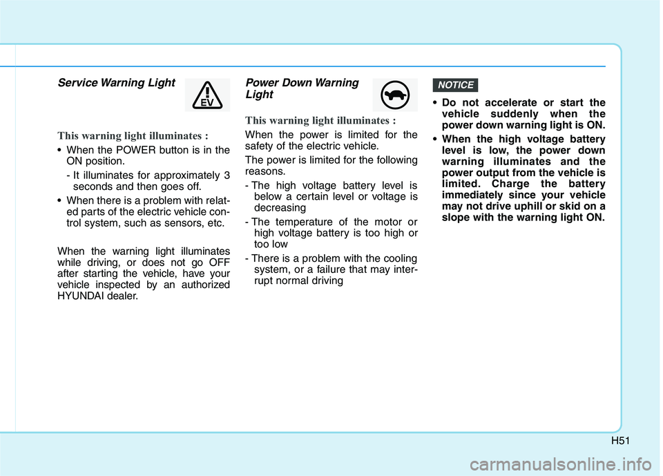 HYUNDAI IONIQ 2020  Owners Manual H51
Service Warning  Light
This warning light illuminates :
 When the POWER button is in the
ON position.
- It illuminates for approximately 3
seconds and then goes off.
 When there is a problem with 