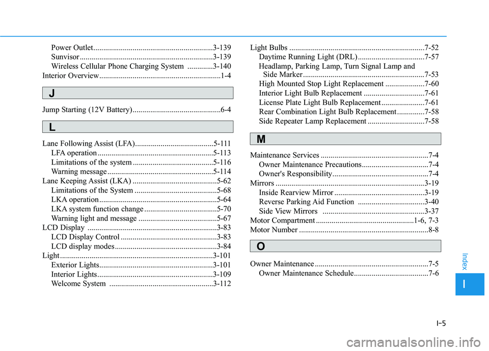 HYUNDAI IONIQ 2020 Owners Manual I-5
Power Outlet.............................................................3-139
Sunvisor ....................................................................3-139
Wireless Cellular Phone Charging S HYUNDAI IONIQ 2020 Owners Manual I-5
Power Outlet.............................................................3-139
Sunvisor ....................................................................3-139
Wireless Cellular Phone Charging S