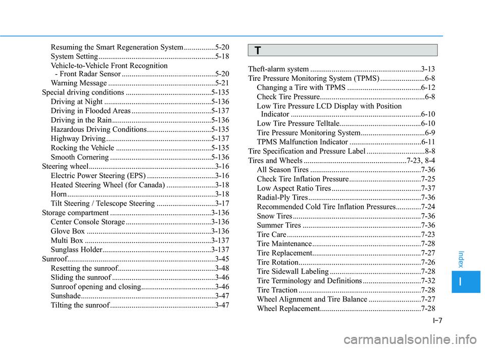 HYUNDAI IONIQ 2020 Owners Manual I-7
Resuming the Smart Regeneration System ................5-20
System Setting ............................................................5-18
Vehicle-to-Vehicle Front Recognition
- Front Radar Sens HYUNDAI IONIQ 2020 Owners Manual I-7
Resuming the Smart Regeneration System ................5-20
System Setting ............................................................5-18
Vehicle-to-Vehicle Front Recognition
- Front Radar Sens