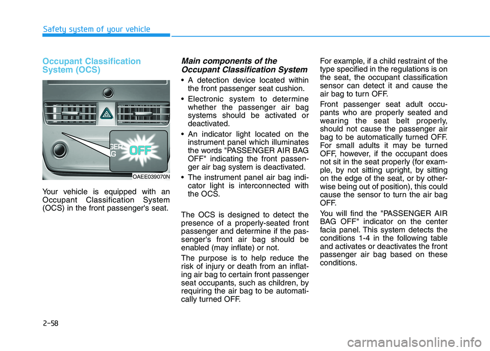 HYUNDAI IONIQ 2020 Manual PDF 2-58
Safety system of your vehicle
Occupant Classification
System (OCS)
Your vehicle is equipped with an
Occupant Classification System
(OCS) in the front passengers seat.
Main components of the
Occu HYUNDAI IONIQ 2020 Manual PDF 2-58
Safety system of your vehicle
Occupant Classification
System (OCS)
Your vehicle is equipped with an
Occupant Classification System
(OCS) in the front passengers seat.
Main components of the
Occu