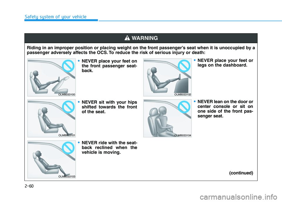 HYUNDAI IONIQ 2020 Manual PDF 2-60
Safety system of your vehicle
Riding in an improper position or placing weight on the front passenger’s seat when it is unoccupied by a
passenger adversely affects the OCS. To reduce the risk o HYUNDAI IONIQ 2020 Manual PDF 2-60
Safety system of your vehicle
Riding in an improper position or placing weight on the front passenger’s seat when it is unoccupied by a
passenger adversely affects the OCS. To reduce the risk o