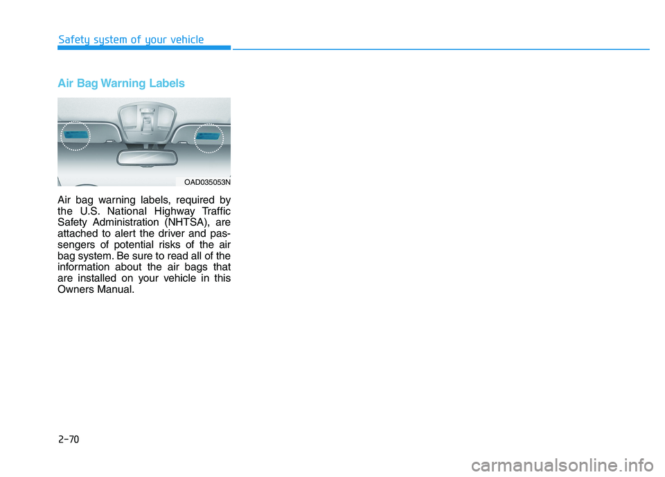 HYUNDAI IONIQ 2020 Manual Online Air Bag Warning Labels
Air bag warning labels, required by
the U.S. National Highway Traffic
Safety Administration (NHTSA), are
attached to alert the driver and pas-
sengers of potential risks of the HYUNDAI IONIQ 2020 Manual Online Air Bag Warning Labels
Air bag warning labels, required by
the U.S. National Highway Traffic
Safety Administration (NHTSA), are
attached to alert the driver and pas-
sengers of potential risks of the