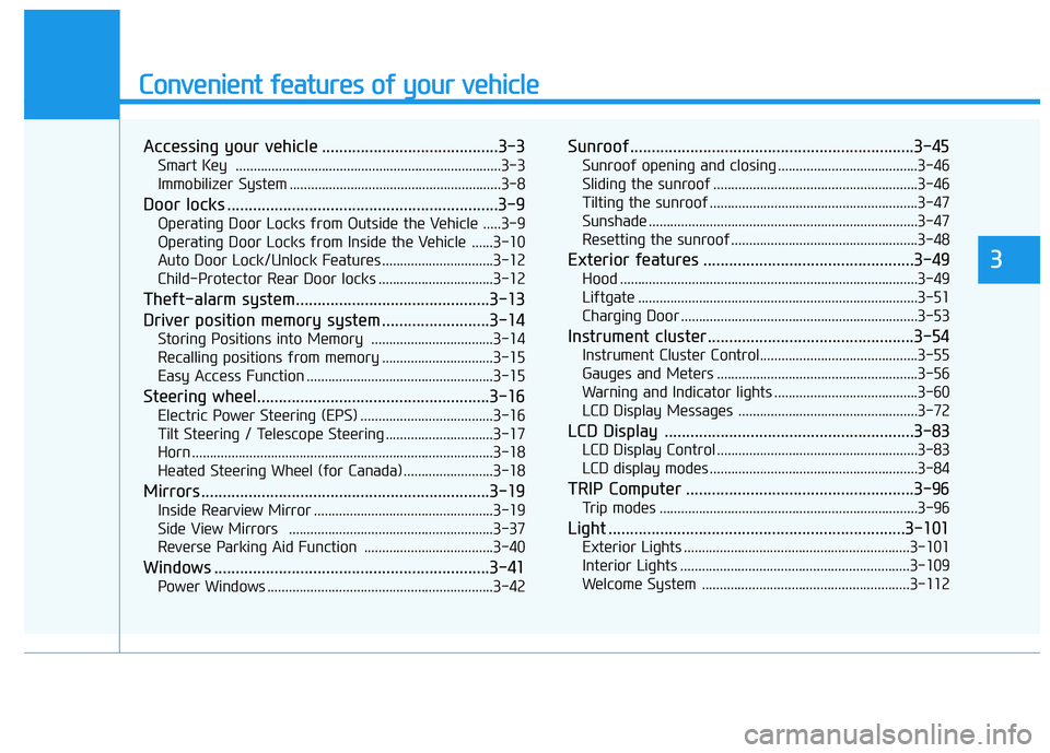 HYUNDAI IONIQ 2020 Manual Online Convenient features of your vehicle
Accessing your vehicle .........................................3-3
Smart Key ..........................................................................3-3
Immobil HYUNDAI IONIQ 2020 Manual Online Convenient features of your vehicle
Accessing your vehicle .........................................3-3
Smart Key ..........................................................................3-3
Immobil