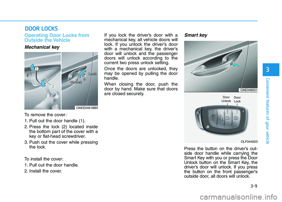 HYUNDAI IONIQ 2020  Owners Manual 3-9
Convenient features of your vehicle
Operating Door Locks from
Outside the Vehicle 
Mechanical key
To remove the cover:
1. Pull out the door handle (1).
2. Press the lock (2) located inside
the bot