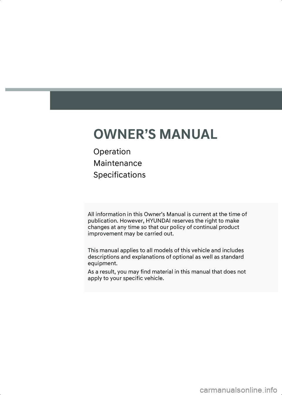 HYUNDAI IONIQ 6 2023 Owners Manual OWNER’S MANUAL
Operation
Maintenance
Specifications
All information in this Owner’s Manual is current at the time of
publication. However, HYUNDAI reserves the right to make
changes at any time HYUNDAI IONIQ 6 2023 Owners Manual OWNER’S MANUAL
Operation
Maintenance
Specifications
All information in this Owner’s Manual is current at the time of
publication. However, HYUNDAI reserves the right to make
changes at any time