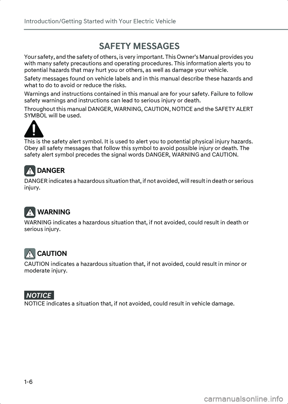 HYUNDAI IONIQ 6 2023 User Guide Introduction/Getting Started with Your Electric Vehicle
1-6
SAFETY MESSAGES
Your safety, and the safety of others, is very important. This Owner’s Manual provides you
with many safety precautions a HYUNDAI IONIQ 6 2023 User Guide Introduction/Getting Started with Your Electric Vehicle
1-6
SAFETY MESSAGES
Your safety, and the safety of others, is very important. This Owner’s Manual provides you
with many safety precautions a