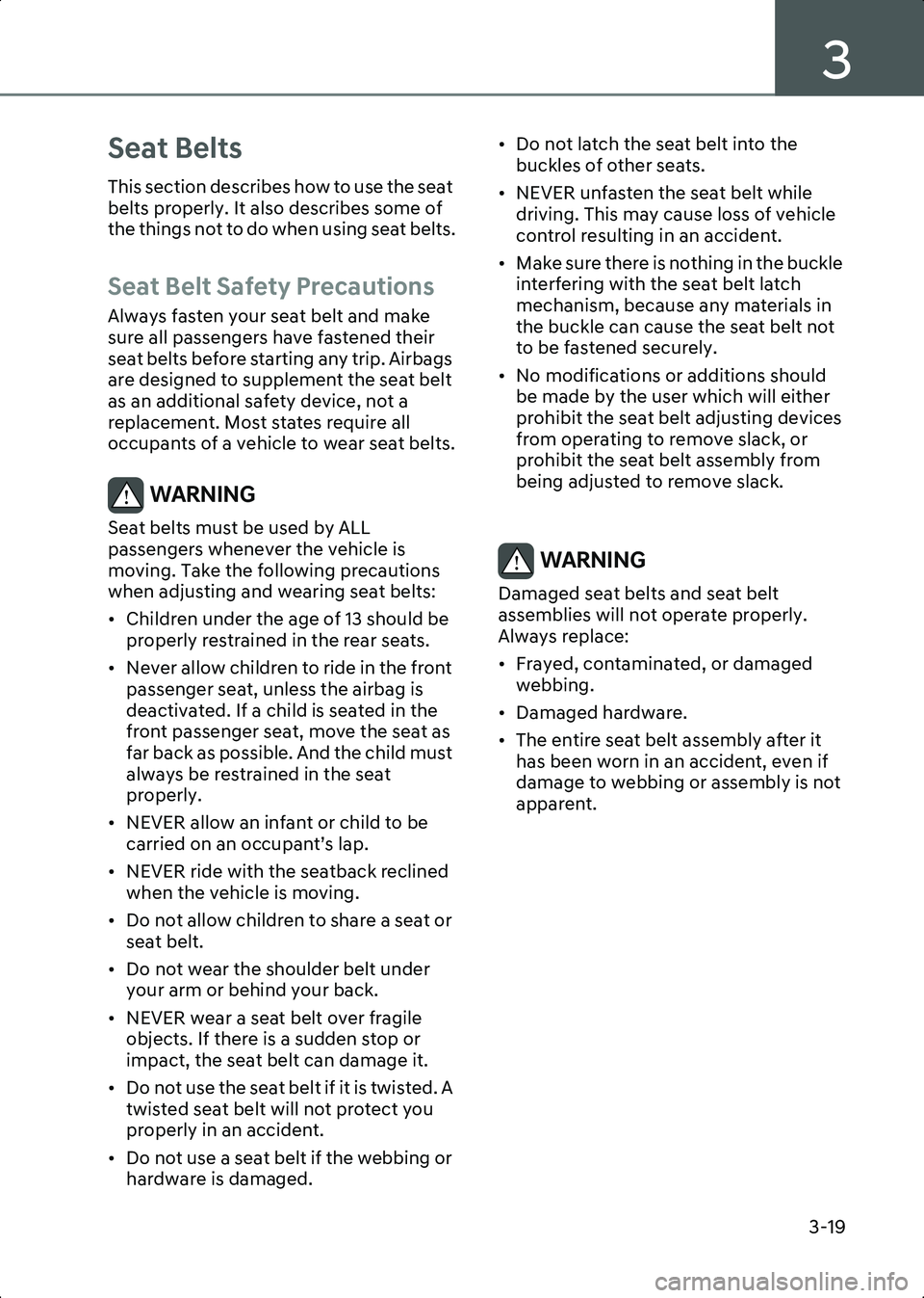 HYUNDAI IONIQ 6 2023  Owners Manual 3
3-19
Seat Belts
This section describes how to use the seat 
belts properly. It also describes some of 
the things not to do when using seat belts.
Seat Belt Safety Precautions
Always fasten your sea