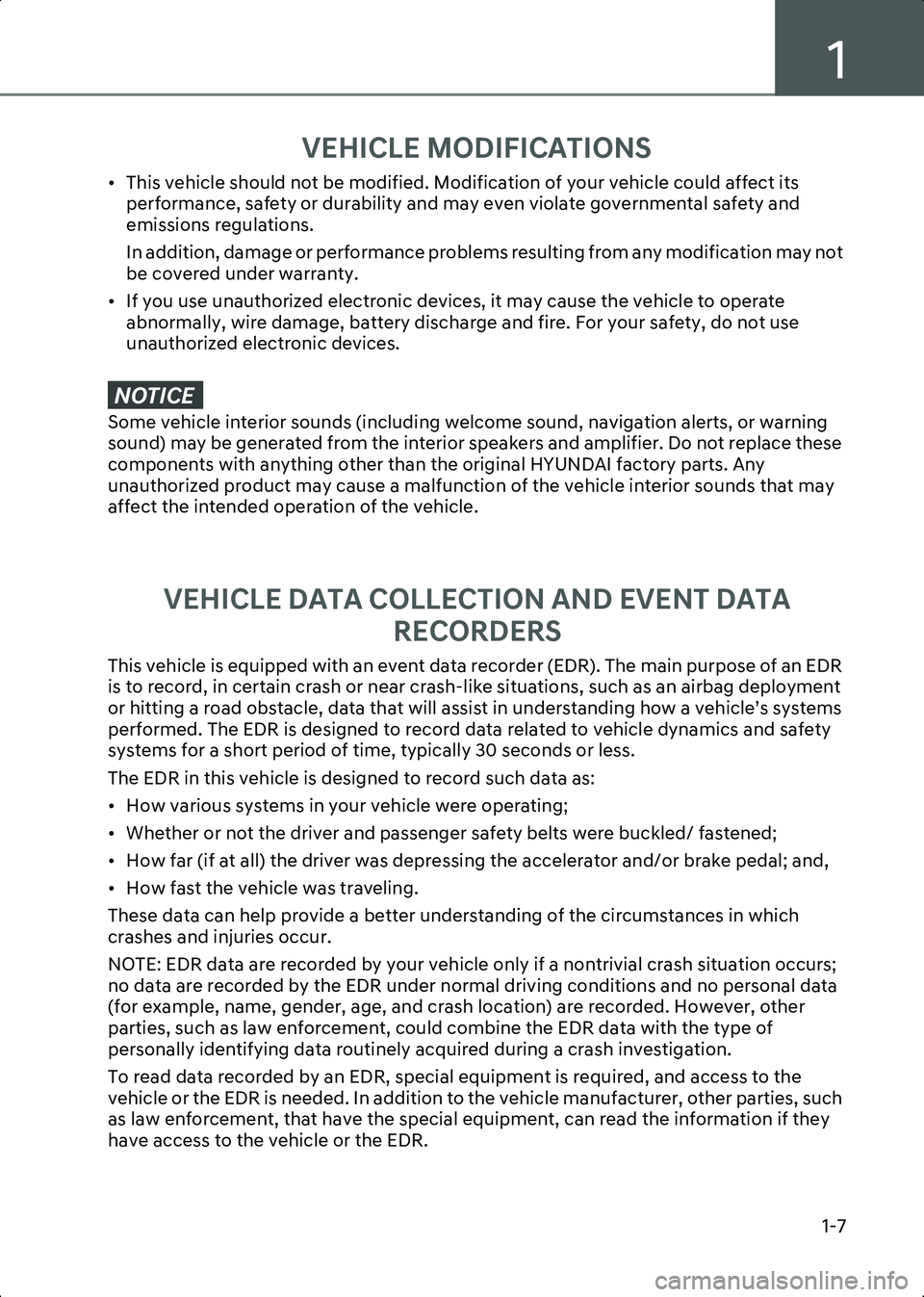 HYUNDAI IONIQ 6 2023 User Guide 1
1-7
VEHICLE MODIFICATIONS
• This vehicle should not be modified. Modification of your vehicle could affect its performance, safety or durability and may even violate governmental safety and 
emiss