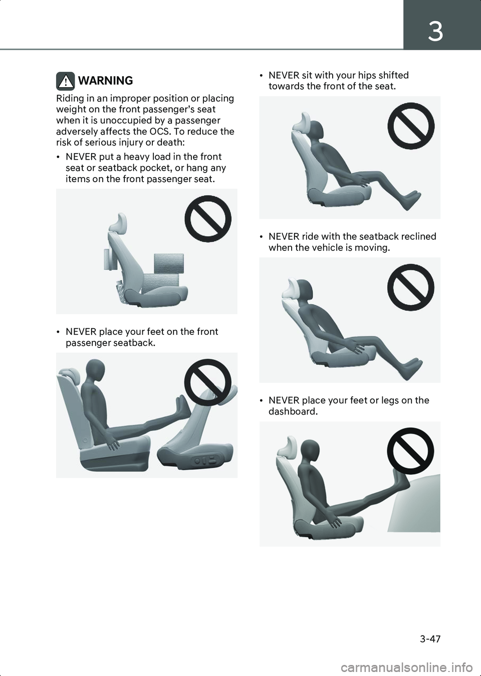 HYUNDAI IONIQ 6 2023 Owners Manual 3
3-47
WARNING Riding in an improper position or placing
weight on the front passenger’s seat
when it is unoccupied by a passenger
adversely affects the OCS. To reduce the
risk of serious injury HYUNDAI IONIQ 6 2023 Owners Manual 3
3-47
WARNING Riding in an improper position or placing
weight on the front passenger’s seat
when it is unoccupied by a passenger
adversely affects the OCS. To reduce the
risk of serious injury