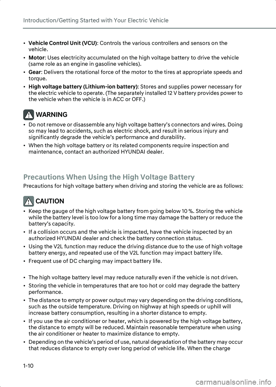 HYUNDAI IONIQ 6 2023 User Guide Introduction/Getting Started with Your Electric Vehicle
1-10
•Vehicle Control Unit (VCU) : Controls the various controllers and sensors on the 
vehicle.
• Motor : Uses electricity accumulated on t