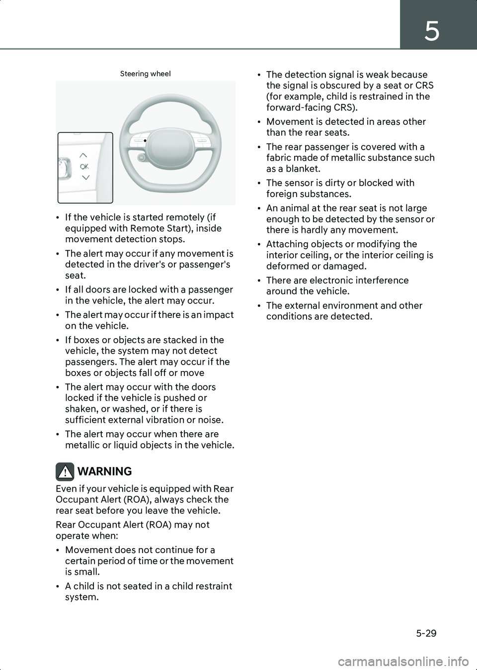 HYUNDAI IONIQ 6 2023  Owners Manual 5
5-29
Steering wheel
B5003802
• If the vehicle is started remotely (if equipped with Remote Start), inside 
movement detection stops.
• The alert may occur if any movement is  detected in the dri