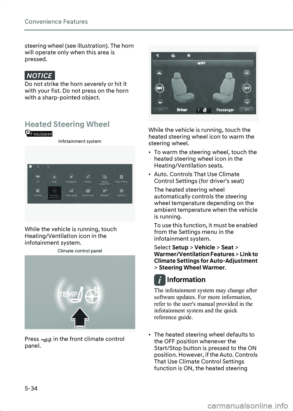 HYUNDAI IONIQ 6 2023  Owners Manual Convenience Features
5-34
steering wheel (see illustration). The horn 
will operate only when this area is 
pressed.
NOTICE���R��Q�R�W��V�W�U�L�N�H��W�K�H��K�R�U�Q��V�H�Y�H�U�H�O�\��R�U��K�L�