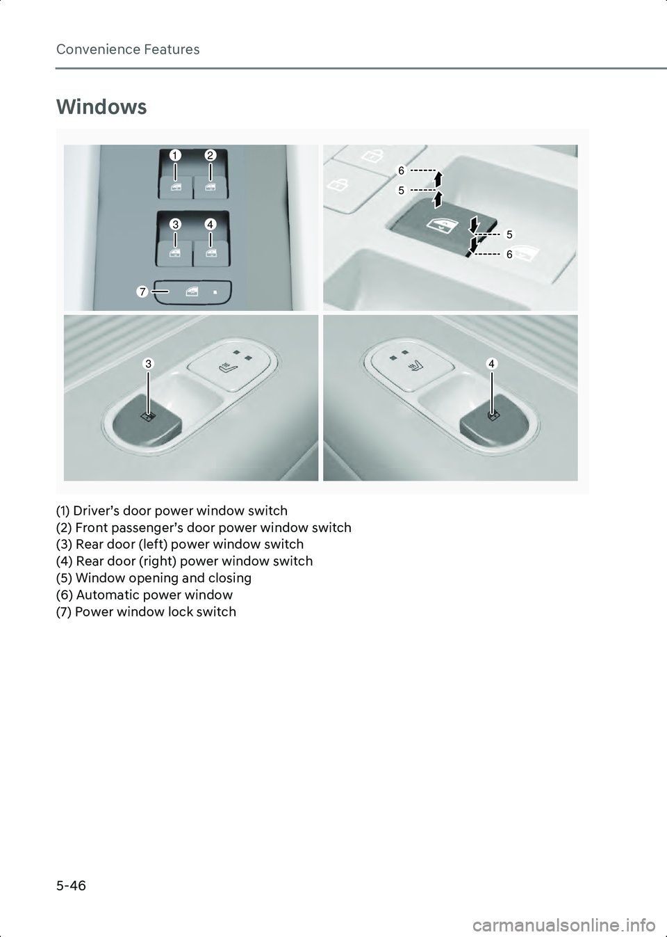 HYUNDAI IONIQ 6 2023  Owners Manual Convenience Features
5-46
Windows
A5008101(1) Driver’s door power window switch
(2) Front passenger’s door power window switch
(3) Rear door (left) power window switch
(4) Rear door (right) power 