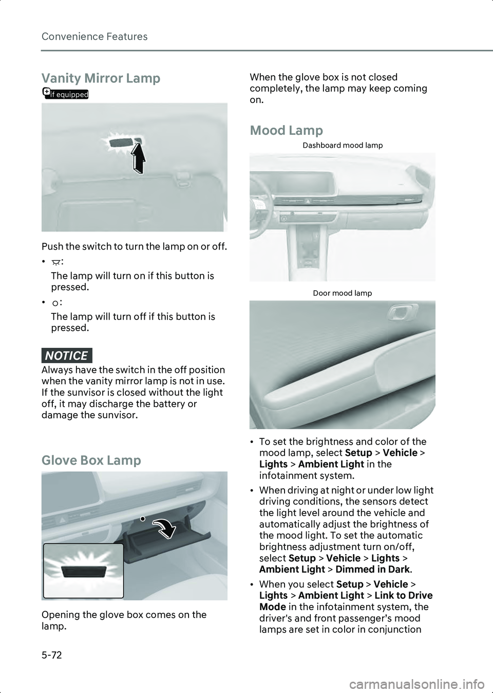 HYUNDAI IONIQ 6 2023  Owners Manual Convenience Features
5-72
if equipped
Vanity Mirror Lamp
B5018501
Push the switch to turn the lamp on or off.
• :The lamp will turn on if this button is 
pressed.
• : The lamp will turn off if thi