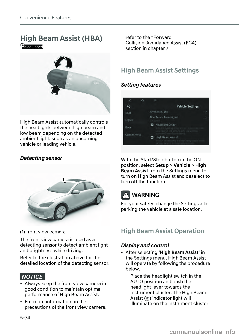 HYUNDAI IONIQ 6 2023 Owners Manual Convenience Features
5-74
if equipped
High Beam Assist (HBA)
B5016701
High Beam Assist automatically controls
the headlights between high beam and
low beam depending on the detected
ambient light, HYUNDAI IONIQ 6 2023 Owners Manual Convenience Features
5-74
if equipped
High Beam Assist (HBA)
B5016701
High Beam Assist automatically controls
the headlights between high beam and
low beam depending on the detected
ambient light,