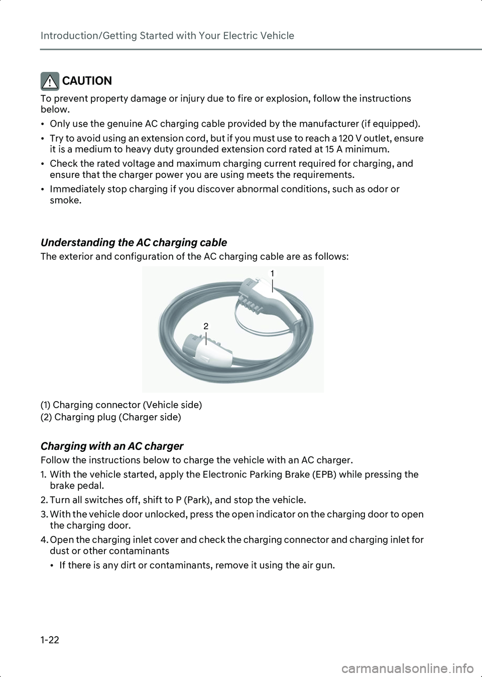 HYUNDAI IONIQ 6 2023  Owners Manual Introduction/Getting Started with Your Electric Vehicle
1-22
CAUTION To prevent property damage or injury due to fire or explosion, follow the instructions 
below.
• Only use the genuine AC charging