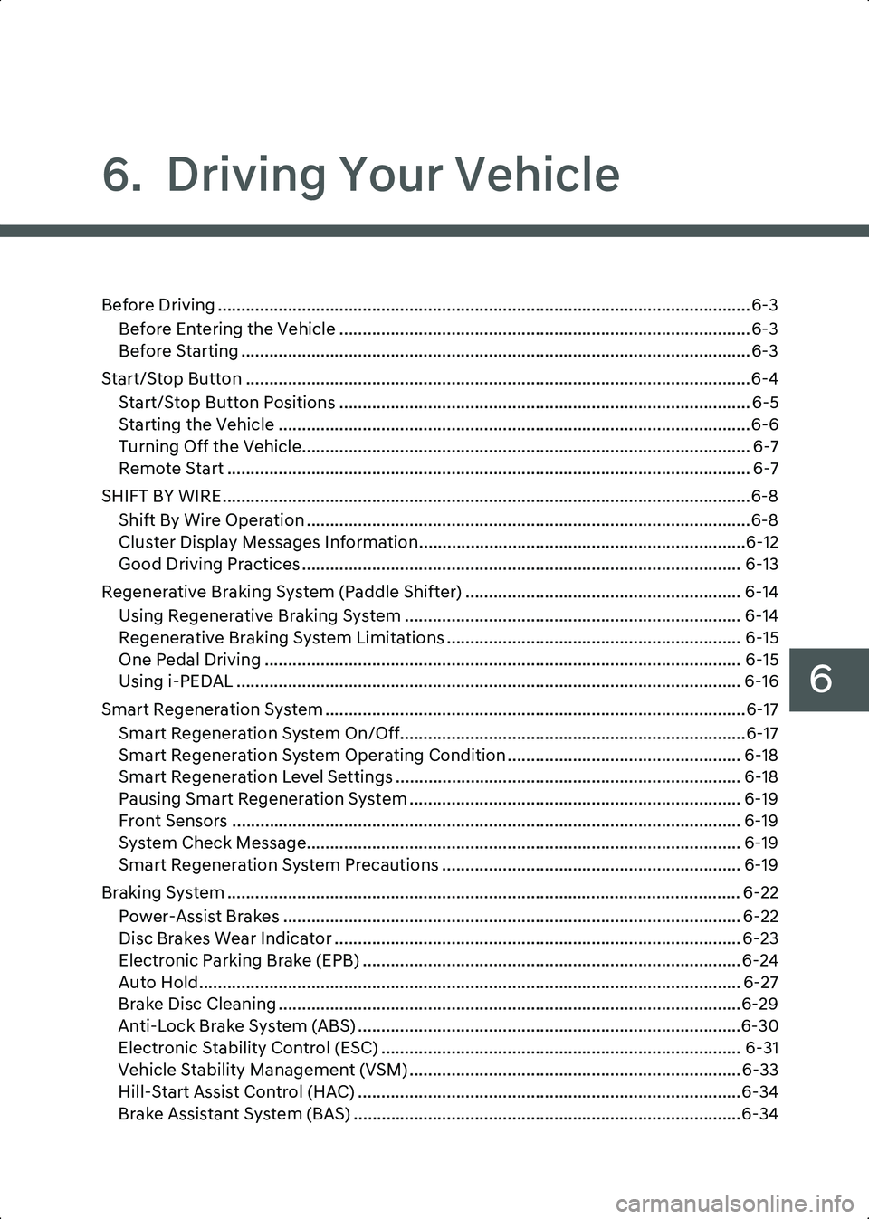 HYUNDAI IONIQ 6 2023  Owners Manual 6
6.  Driving Your Vehicle
Before Driving .................................................................................................................. 6-3Before Entering the Vehicle ............